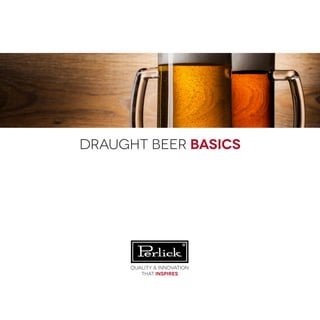 draught beer basics
Quality & Innovation
that inspires
 