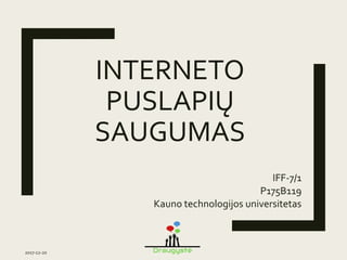 INTERNETO
PUSLAPIŲ
SAUGUMAS
2017-12-20
IFF-7/1
P175B119
Kauno technologijos universitetas
 