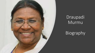 Draupadi
Murmu
Biography
 
