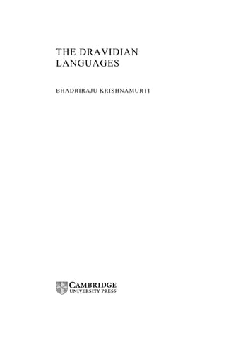 THE DRAVIDIAN
LANGUAGES

BHADRIRAJU KRISHNAMURTI
 
