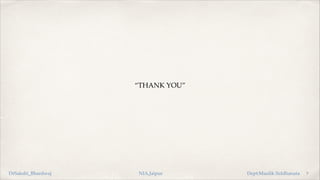 “THANK YOU”
7
DrSakshi_Bhardwaj NIA,Jaipur Dept:Maulik Siddhanata
 