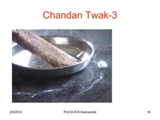 Chandan Twak-3

2/9/2014

Prof.Dr.R.R.Deshpande

16

 