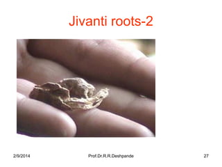 Jivanti roots-2

2/9/2014

Prof.Dr.R.R.Deshpande

27

 