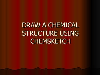 DRAW A CHEMICAL STRUCTURE USING CHEMSKETCH 