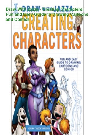 Draw With Jazza - Creating Characters:
Fun and Easy Guide to Drawing Cartoons
and Comics
 