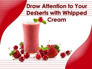 Draw Attention to Your Desserts with Whipped Cream 