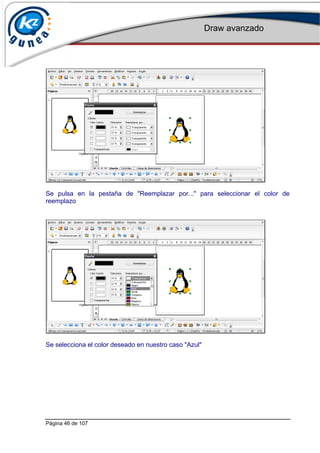 Draw avanzado
Página 46 de 107
Se pulsa en la pestaña de "Reemplazar por..." para seleccionar el color de
reemplazo
Se selecciona el color deseado en nuestro caso "Azul"
 