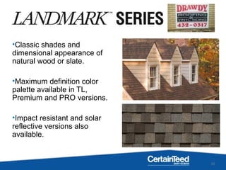 10
•Classic shades and
dimensional appearance of
natural wood or slate.
•Maximum definition color
palette available in TL,
Premium and PRO versions.
•Impact resistant and solar
reflective versions also
available.
 