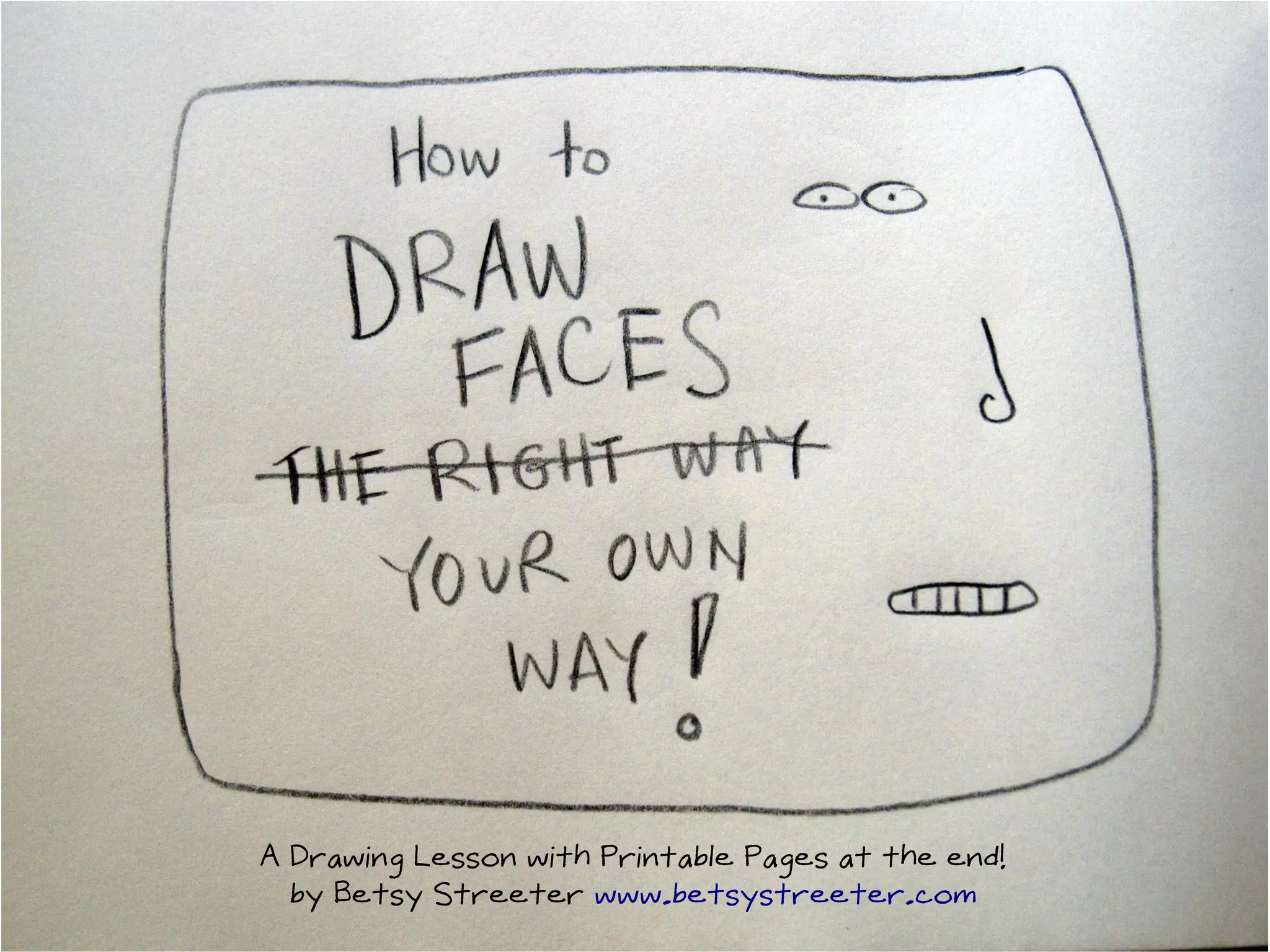 A Drawing Lesson with Printable Pages at the end!
by Betsy Streeter www.betsystreeter.com