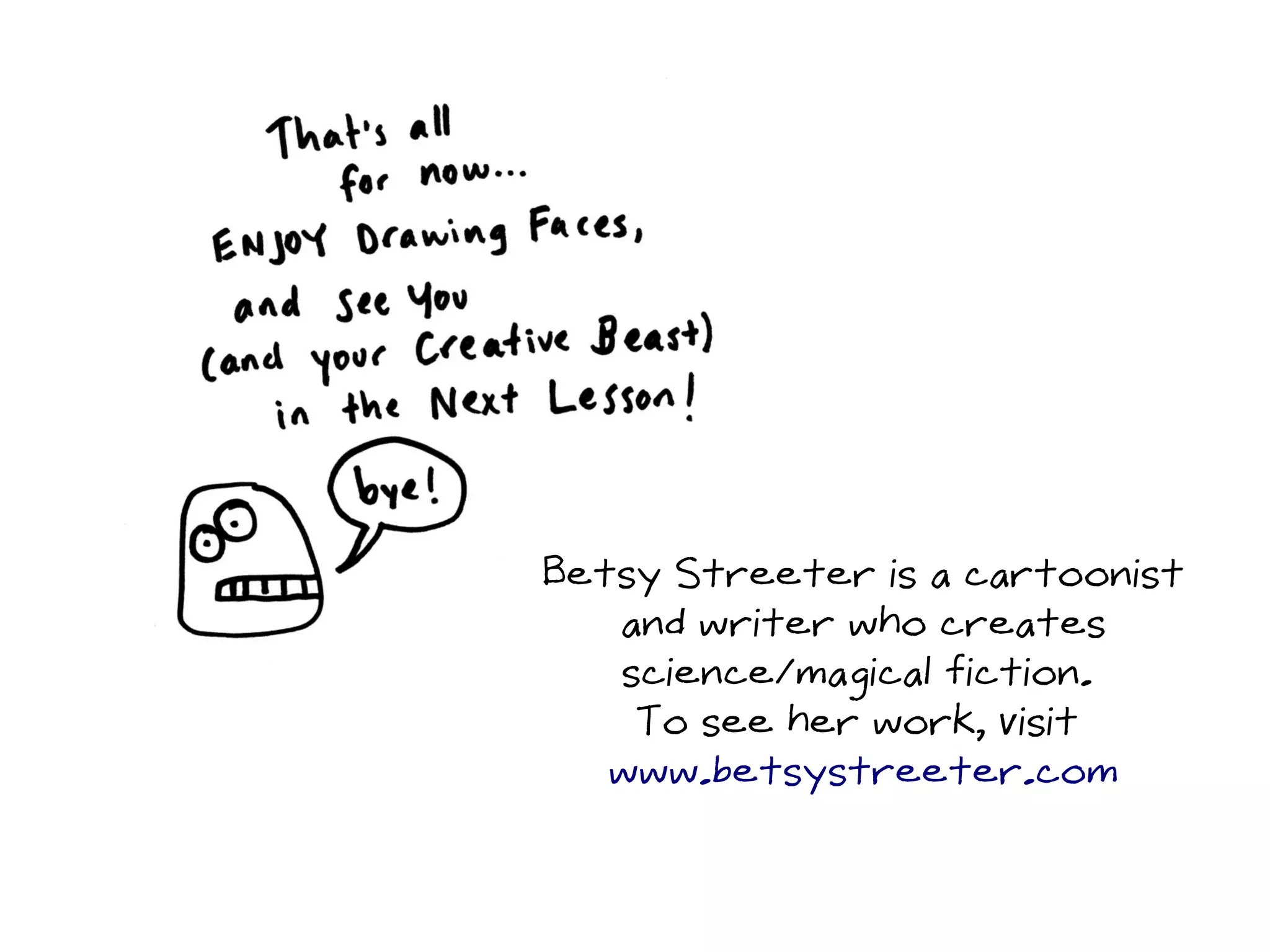 Betsy Streeter is a cartoonist
and writer who creates
science/magical fiction.
To see her work, visit
www.betsystreeter.com
