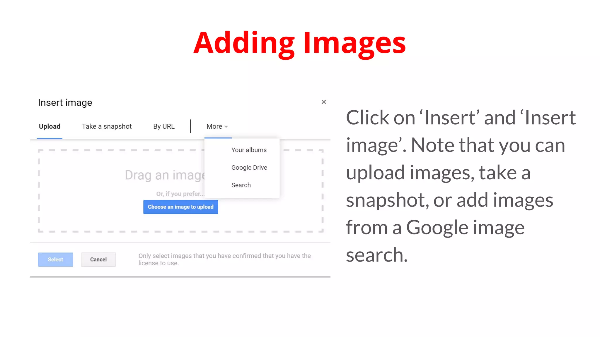 Click on ‘Insert’ and ‘Insert
image’. Note that you can
upload images, take a
snapshot, or add images
from a Google image
search.
Adding Images
 