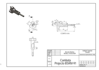 A

                                                   4
                 °      10                                 8,3    14
              12




                                         3
                        4
         x1
     2




                                             7,5
                      2x3                                                            2 x 45




                                         6
                                                                                1

                     20                                7         25
          A                                                           53

                                                            CORTE A-A




                     2 x R3
                      5,7




                              Desenha.                                                               Instituto Superior
                              Copiado                              Ricardo Martins                         Técnico
                              Verific.                            MEMec 0105/67869
                              Visto                                                           Departamento de Engenharia Mecânica - LEMAC
                              Escalas

                               1:1
                              Toleran.
                                                   Cambota
:1                            ± 0,5           Projecto BSRM-91                            Substitui o des. n.º
                                                                                          Substituido por:
 