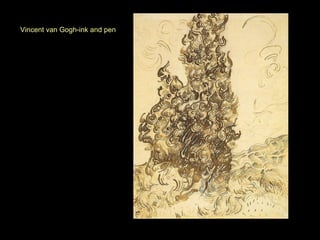 Vincent van Gogh-ink and pen 