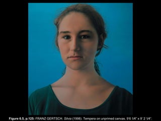Figure 6.5, p.125:  FRANZ GERTSCH.  Silvia  (1998). Tempera on unprimed canvas. 9 ’ 6   1⁄4 ” x  9 ’  2   1⁄4 ” . 