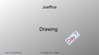 http://www.joeffice.org © Copyright 2013 - Japplis
Joeffice
Drawing
Day
7
 