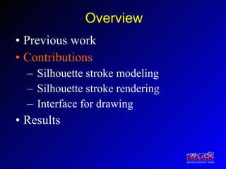 Overview Previous work Contributions Silhouette stroke modeling Silhouette stroke rendering Interface for drawing Results 