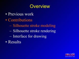 Overview Previous work Contributions Silhouette stroke modeling Silhouette stroke rendering Interface for drawing Results 