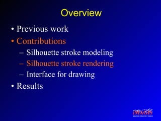 Overview Previous work Contributions Silhouette stroke modeling Silhouette stroke rendering Interface for drawing Results 