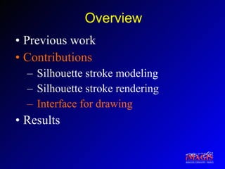 Overview Previous work Contributions Silhouette stroke modeling Silhouette stroke rendering Interface for drawing Results 