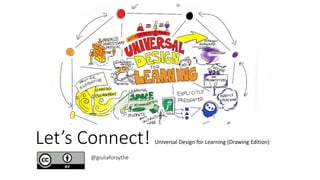 Let’s Connect! Universal Design for Learning (Drawing Edition)
@giuliaforsythe
 