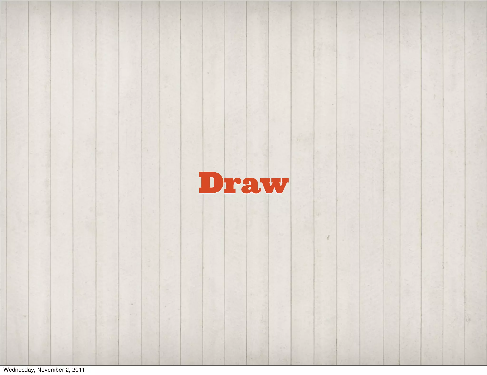 Draw




Wednesday, November 2, 2011
 