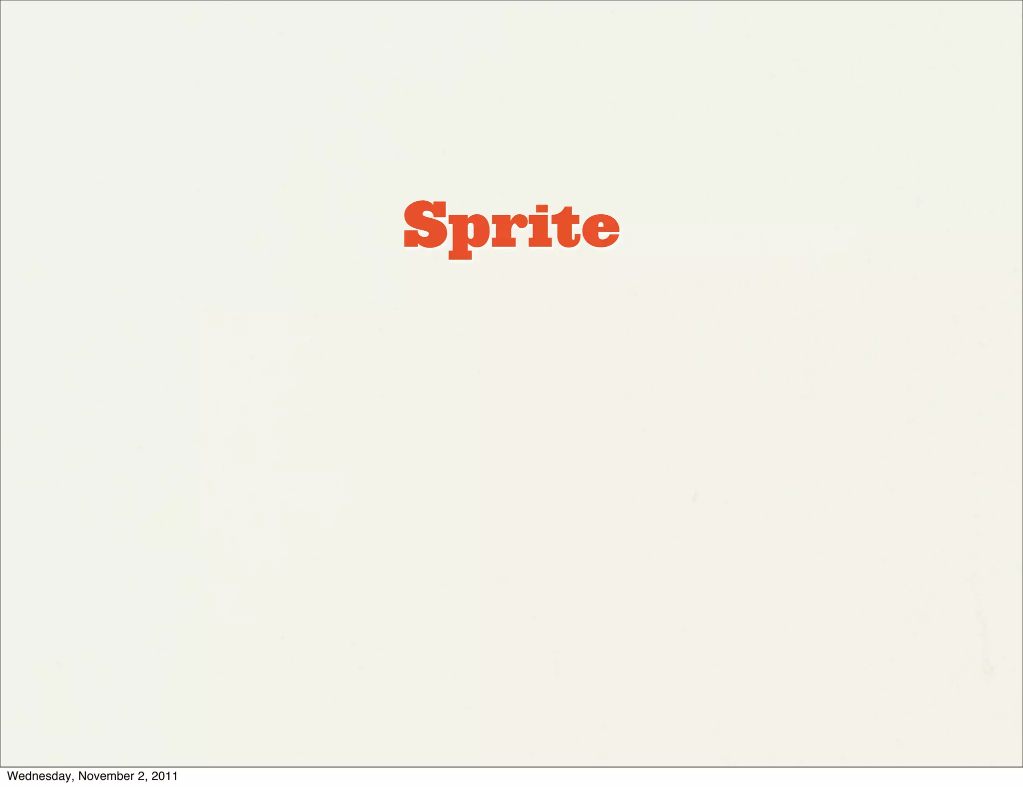 Sprite




Wednesday, November 2, 2011
 