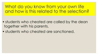 What do you know from your own life
and how is this related to the selection?
 students who cheated are called by the dean
together with his parents.
 students who cheated are sanctioned.
 