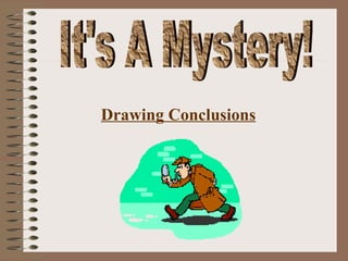 It's A Mystery! Drawing Conclusions 