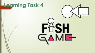 F SH
Learning Task 4
 