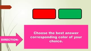 Choose the best answer
corresponding color of your
choice.
DIRECTION:
 