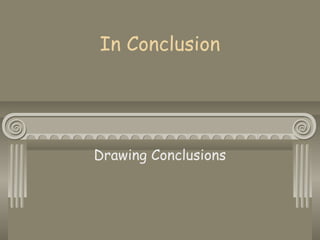 In Conclusion




Drawing Conclusions
 