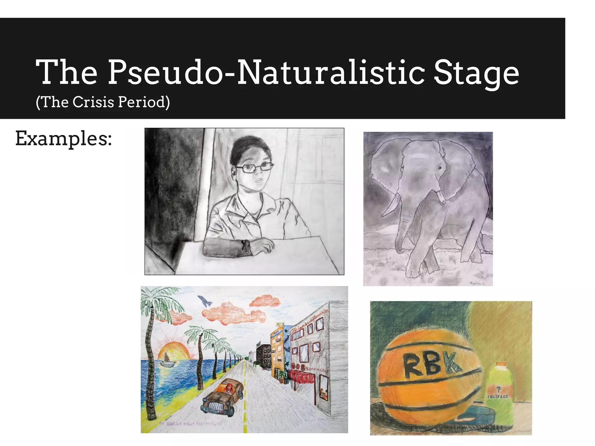 The Pseudo-Naturalistic Stage
(The Crisis Period)
Examples:
 