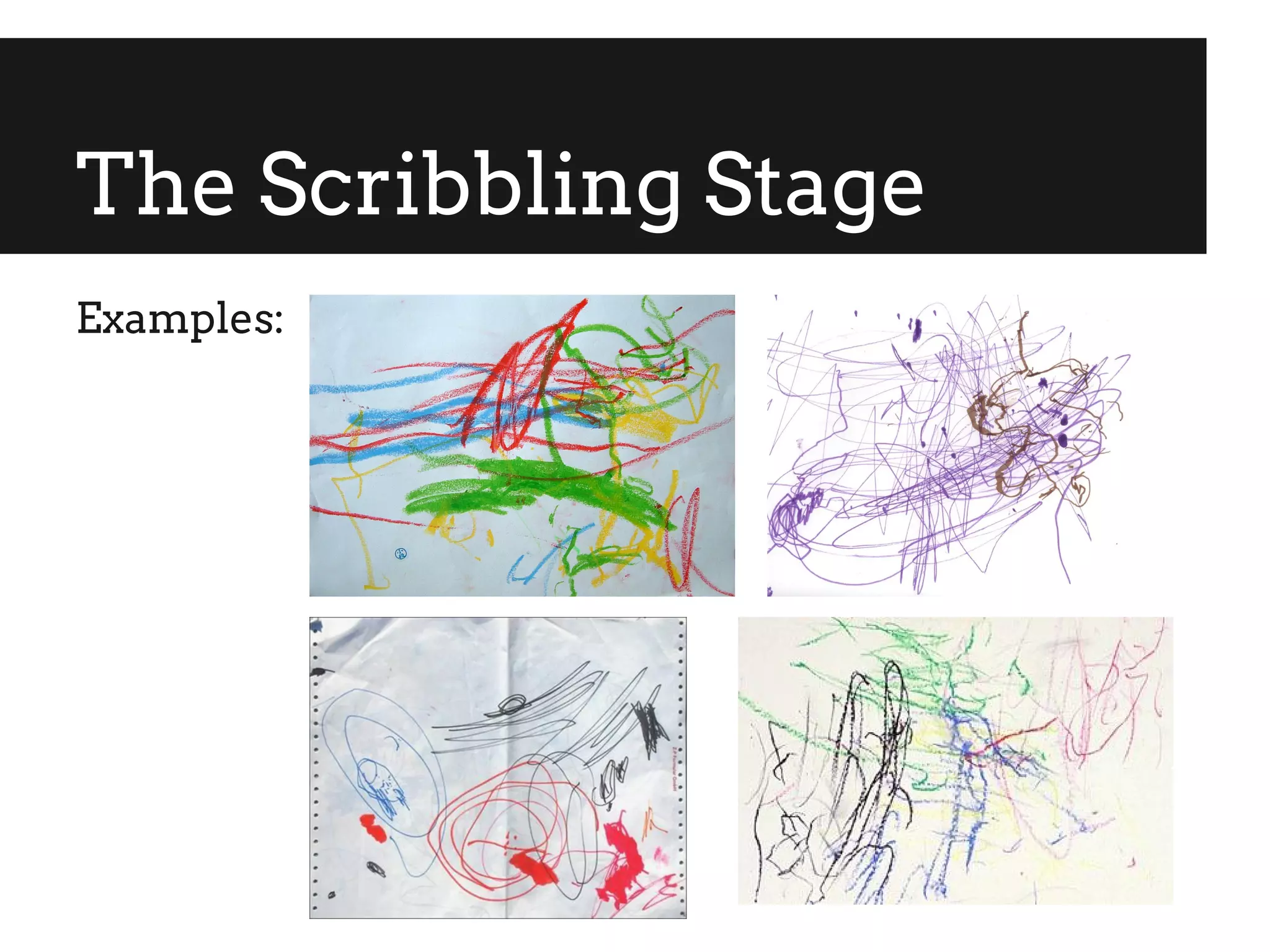 The Scribbling Stage
Examples:
 