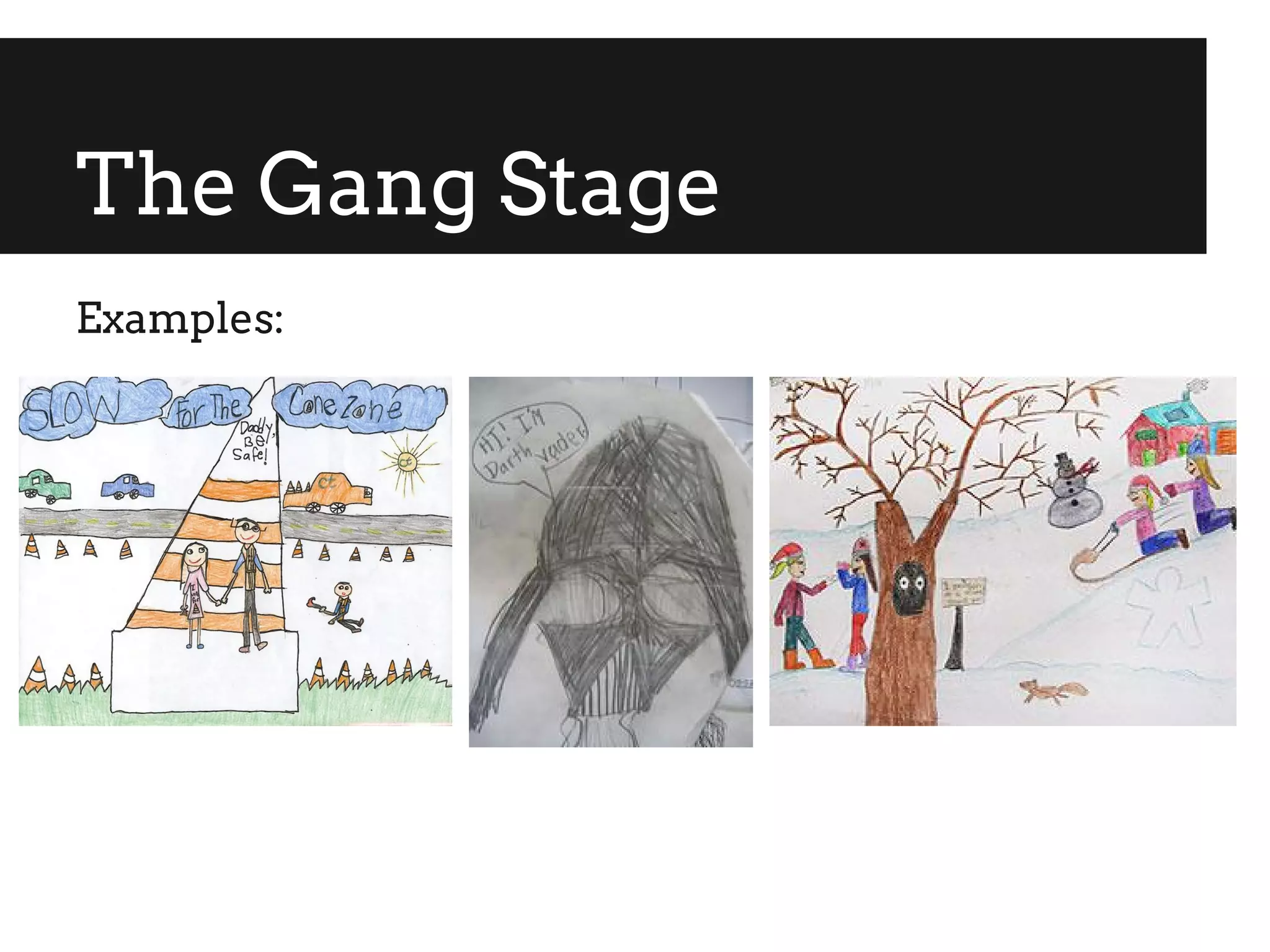 The Gang Stage
Examples:
 