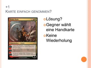 +1
KARTE EINFACH GENOMMEN?
Lösung?
Gegner wählt
eine Handkarte
Keine
Wiederholung
 