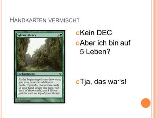 HANDKARTEN VERMISCHT
Kein DEC
Aber ich bin auf
5 Leben?
Tja, das war‘s!
 