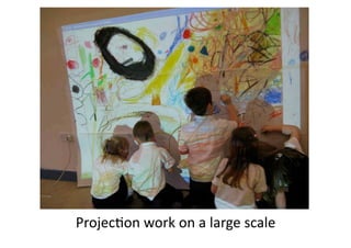 Projec<on work on a large scale 
 