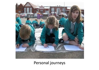 Personal journeys 
 