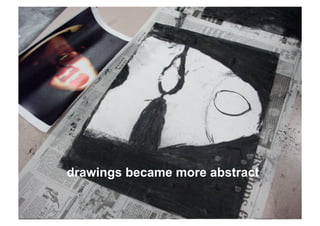 drawings became more abstract
 