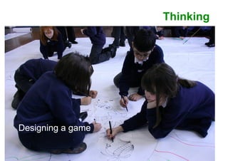 Thinking
Designing a game
 
