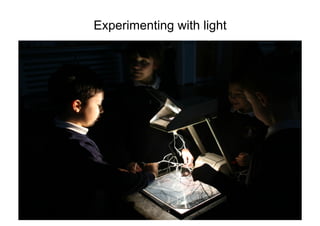 Experimenting with light
 