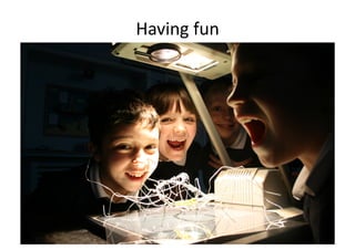 Having fun 
 