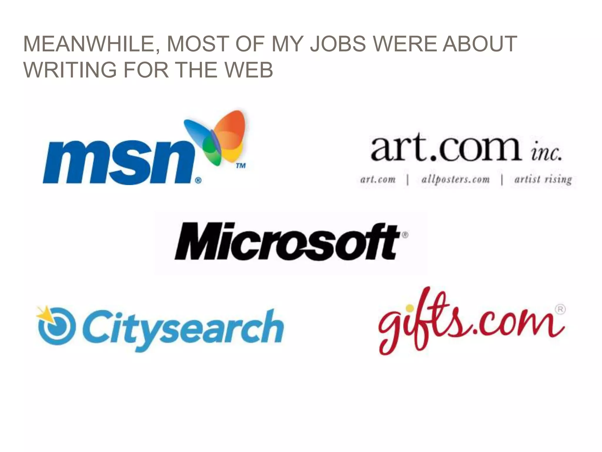5
MEANWHILE, MOST OF MY JOBS WERE ABOUT
WRITING FOR THE WEB
 