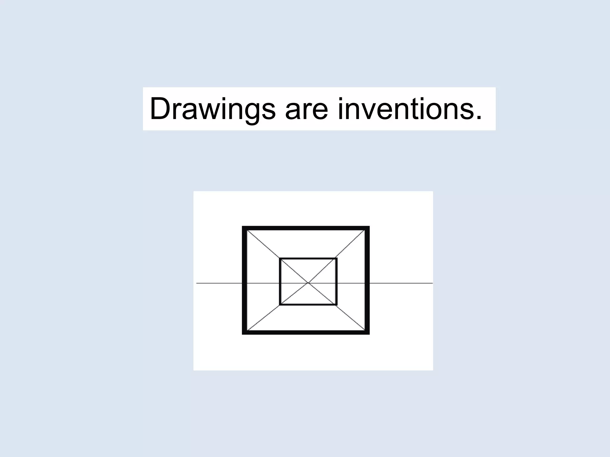 Drawings are inventions.
 