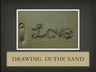 DRAWING IN THE SAND
 