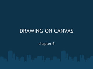 DRAWING ON CANVAS

     chapter 6
 