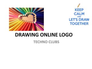 DRAWING ONLINE LOGO
TECHNO CLUBS
 