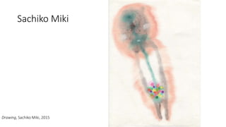 Sachiko Miki
Drawing, Sachiko Miki, 2015
 