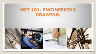 MET 101. ENGINEERING
DRAWING.
EEE 2015-
2016
1
 