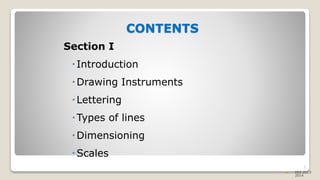 CONTENTS
Section I
Introduction
Drawing Instruments
Lettering
Types of lines
Dimensioning
Scales
2
 EEE 2013-
2014
 